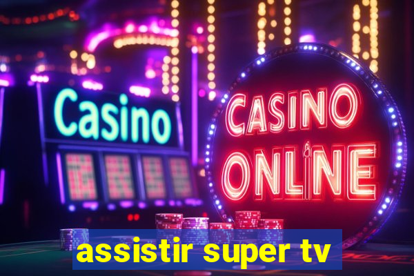 assistir super tv